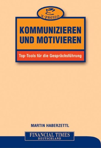 Kommunizieren und motivieren. Top-Tools für die Gesprächsführung Business, Finance & Career