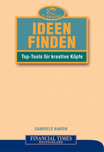 Ideen finden . Top-Tools für kreative Köpfe (FT X-presso) Business, Finance & Career