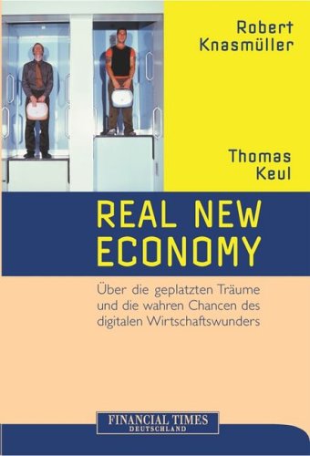 Real New Economy . Über die geplatzten Träume und die Chancen der digitalen Wirtschaft (FT New Business) Business, Finance & Career
