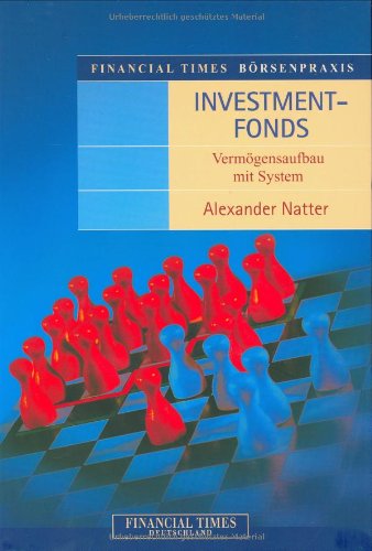 Financial Times Anlagepraxis: Investmentfonds: Vermögensaufbau mit System (FT Börsenpraxis) Business, Finance & Career