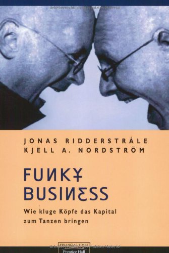 Funky Business . Wie kluge Köpfe das Kapital zum Tanzen bringen (FT New Business) Business, Finance & Career