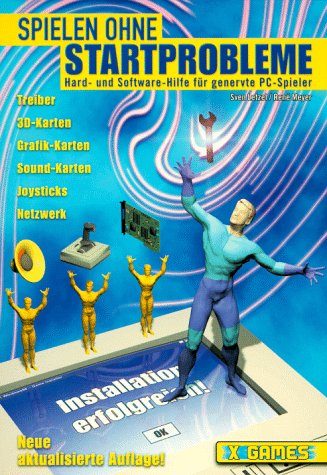 Spielen ohne Startprobleme: Hard- und Software-Hilfe für genervte PC-Spieler (X-Games) Books