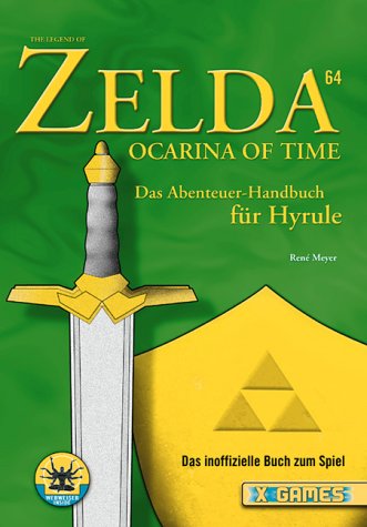 The Legend of Zelda 64 - Ocarina of Time. Das Abenteuer-Handbuch für Hyrule (X-Games) Leisure & Fun