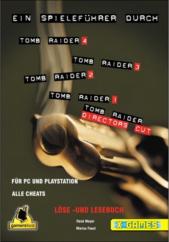 Ein Spieleführer durch Tomb Raider 4,3,2,1/Directors Cut/Golden Mask: Löse- und Lesebuch für PC und Playstation (X-Games) Professional & Reference Books