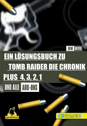 Tomb Raider: Die Chronik 4,3,2,1 und Director's Cut . Ein Spieleführer (X-Games) Books