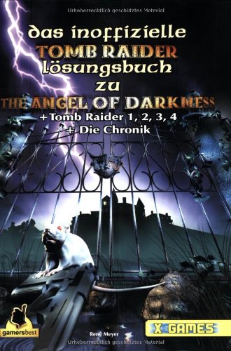 Tomb Raider The Angel of Darkness + Die Chronik 1-4 . Inoffizielles Lösungsbuch (X-Games) Computer Science