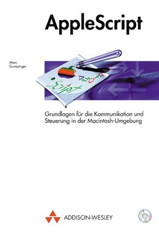 AppleScript: Grundlagen für die Kommunikation und Steuerung in der Macintosh-Umgebung (Sonstige Bücher AW) Computer Science