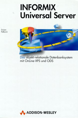 INFORMIX Universal Server: Das objekt-relationale Datenbanksystem, mit OnLine-XPS und ODS book