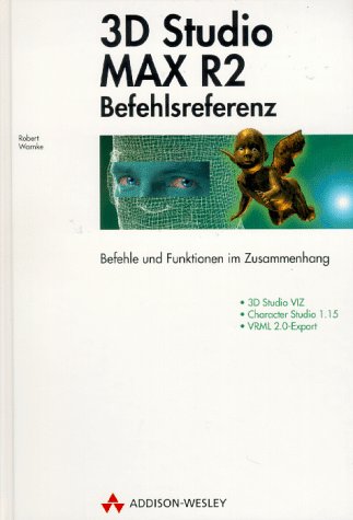 3D Studio MAX R2 Befehlsreferenz: Befehle und Funktionen im Zusammenhang (Allgemein: Grafik) Books