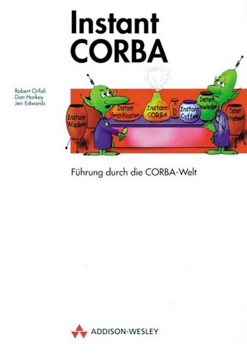 Instant CORBA. Führung durch die CORBA-Welt Computer Science