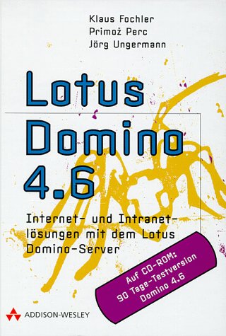 Lotus Domino 4.6: Internet- und Intranetlösungen mit dem Lotus Domino-Server (net.com) Books