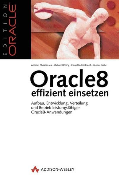 Oracle8 effizient einsetzen . Verteilung und Betrieb leistungsfähiger Oracle8-Anwendungen: Aufbau, Entwicklung, Verteilung und Betrieb leistungsfähiger Oracle-Anwendungen (Edition Oracle) Books