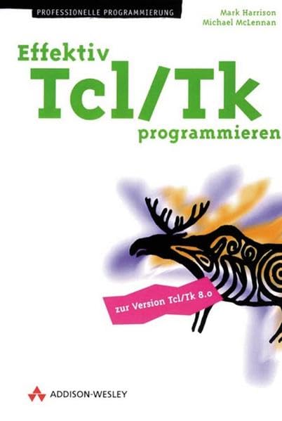 Effektiv Tcl/Tk programmieren . (Programmer's Choice) Computer Science