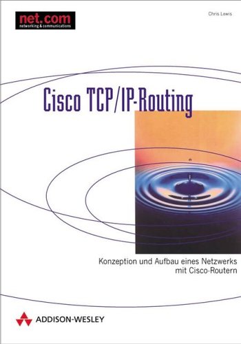Cisco TCP/IP-Routing . Konzeption und Aufbau eines Netzwerks mit Cisco-Routern: Konzeption und Aufbau eines Netzwerkes mit Cisco-Routern (net.com) Computer Science