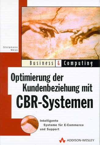 Optimierung der Kundenbeziehung mit CBR-Systemen: Intelligente Systeme für E-Commerce und Support: Wissensbasierte Systeme für E-Commerce und Support (Business & Computing) Business, Finance & Career