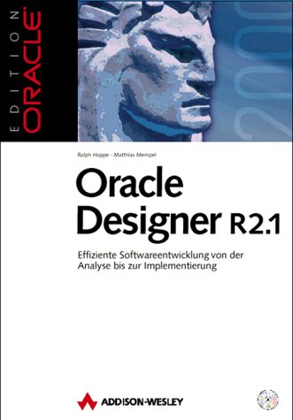 Oracle Designer R 2.1. Softwareentwicklung von der Analyse bis zur Implementierung: Effiziente Softwareentwicklung von der Analyse bis zur Implementierung (Edition Oracle) Computer Science