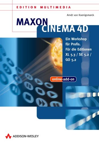 MAXON CINEMA 4D Ein Workshop für Profis. Für die Editionen XL 5.3/ SE 5.2/GO 5.2 Books