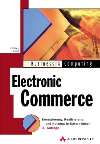 Electronic Commerce . Konzipierung, Realisierung und Nutzung im Unternehmen Business, Finance & Career