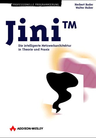 Jini . Die intelligente Netzwerkarchitektur in Theorie und Praxis (Programmer's Choice) Computer Science