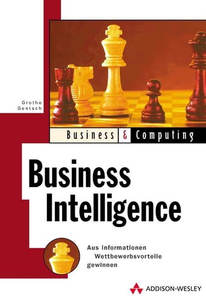 Business Intelligence . Aus Informationen Wettbewerbsvorteile gewinnen: Aus Information Wettbewerbsvorteile gewinnen (Business & Computing) Books