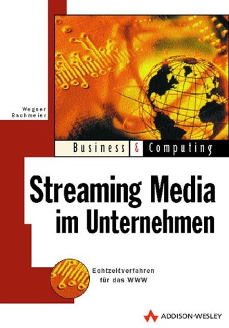 Streaming Media im Business-Bereich . Echtzeitverfahren für das WWW (Business & Computing) Books
