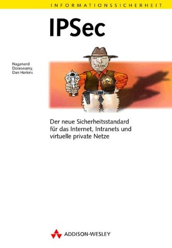 IPSec: Der neue Sicherheitsstandard für das Internet, Intranets und virtuelle private Netze (Informationssicherheit) Books