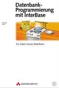 Datenbankprogrammierung mit InterBase . Die Open-Source Datenbank (Allgemein: Datenbanken) Books