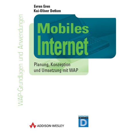 Mobiles Internet. Planung, Konzeption und Umsetzung mit WAP. Books