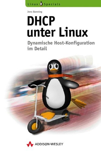 DHCP unter Linux . Dynamische Host-Konfiguration im Detail: Dynamic Host Configuration Protocol unter Linux (Open Source Library) Books