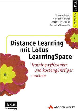 Distance Learning mit Lotus LearningSpace . Training effizienter und kostengünstiger (IBM Software Press) Reference Books