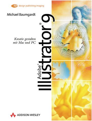 Adobe Illustrator 9 . Kreativ gestalten mit Mac & PC (DPI Grafik) Books