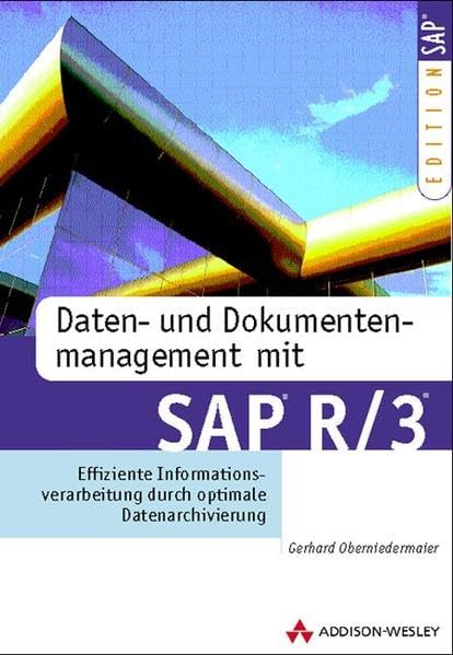 Daten- und Dokumentenmanagement mit SAP R/3 . Effiziente Informationsverarbeitung durch optimale Datenarchivierung (SAP Profiwissen) Business, Finance & Career