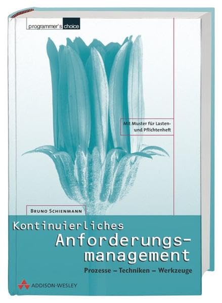 Kontinuierliches Anforderungsmanagement . Prozesse - Techniken - Werkzeuge (Programmer's Choice) Computer Science
