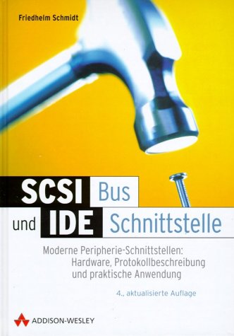 SCSI-Bus und IDE-Schnittstelle, 4. Auflage . Moderne Peripherie-Schnittstellen (Sonstige Bücher AW) Books