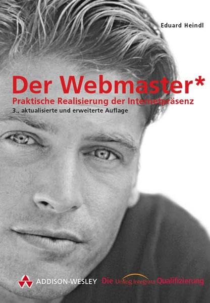Der Webmaster: Praktische Realisierung der Internetpräsenz (Die Unilog-Integrata-Qualifizierung) Books