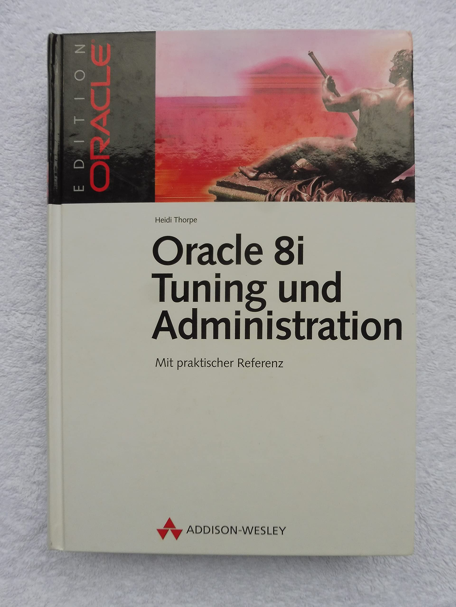Oracle 8i Tuning und Administration . Mit praktischer Referenz (Edition Oracle) Books