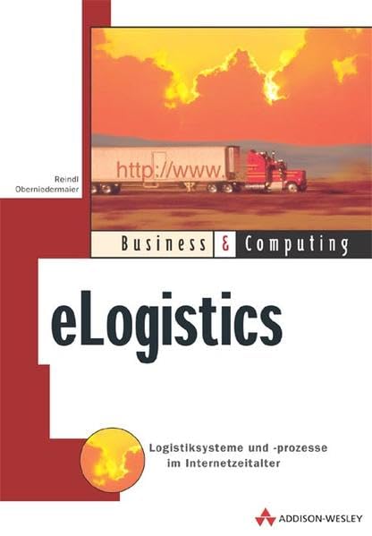 eLogistics . Logistiksysteme und -prozesse im Internetzeitalter (Business & Computing) Law