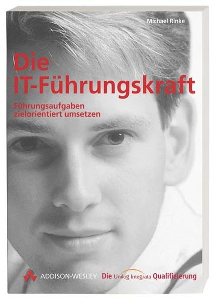 Die IT-Führungskraft . Führungsaufgabe zielorientiert umsetzen: Führungsaufgaben zielorientiert umsetzen (Die Integrata-Qualifizierung) Books