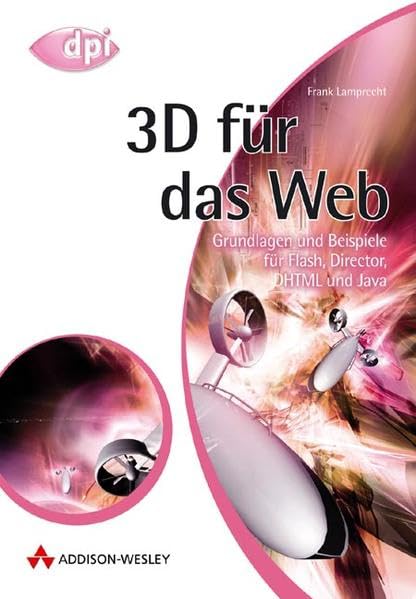 3D für das Web . Grundlagen und Beispiele für Flash, Director, DHTML und Java: Die neue Dimension für Websites (DPI Grafik) Books