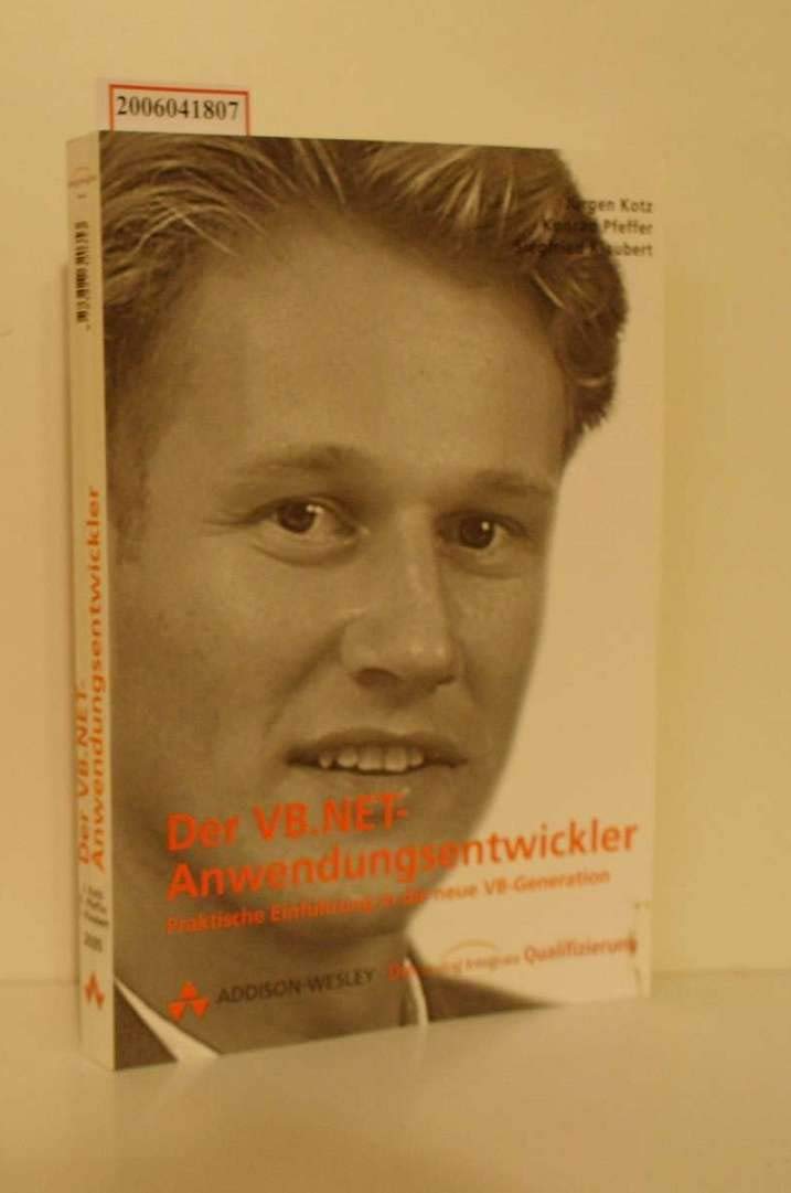 Der VB.NET Anwendungsentwickler . Praktische Einführung in die neue VB-Generation (Die Integrata-Qualifizierung) Computer Science