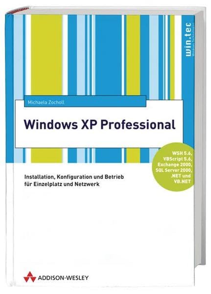 Windows XP Professional . Installation, Konfiguration und Betrieb für Einzelplatz und Netzwerk (Windows Technologies) Computer Science
