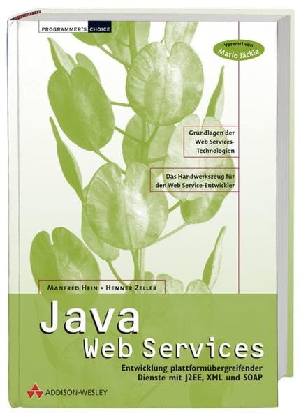 Java WebServices . Entwicklung plattformübergreifender Dienste mit XML und SOAP: Entwicklung plattformübergreifender Dienste mit J2EE, XML und SOAP (Programmer's Choice) Computer Science