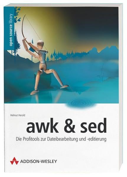 awk & sed . Die Profitools zur Dateibearbeitung und -editierung: Die Profitools zur Dateibearbeitung und -edition (Open Source Library) Computer Science