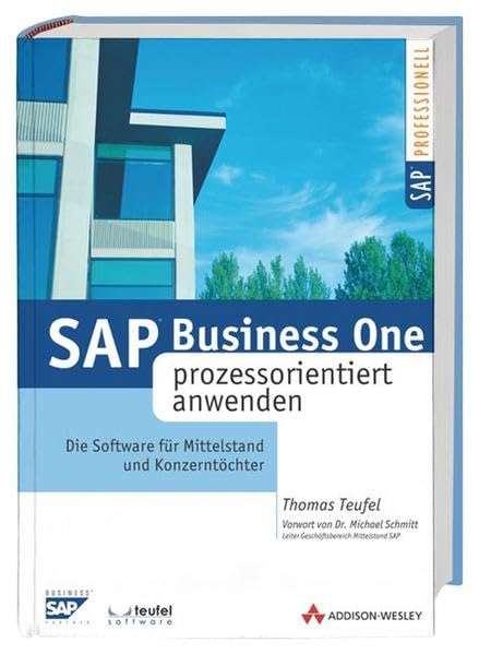 SAP Business ONE prozessorientiert anwenden . Die Software für Mittelstand und Konzerntöchter (SAP Anwenderedition) Business, Finance & Career
