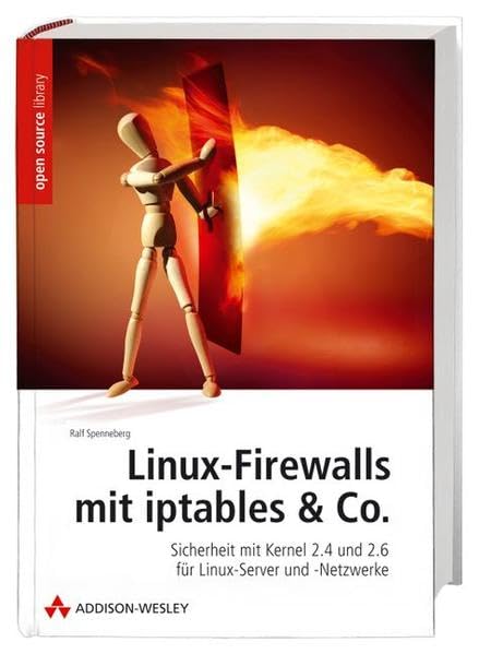 Linux-Firewalls mit iptables & Co. - Handbuch und Referenz für den Einsatz von Netfilter/iptables in Kernel 2.4 und 2.6. Von der ersten Einrichtung ... und -Netzwerke (Open Source Library) Business, Finance & Career