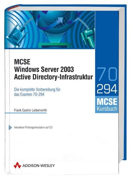 MCSE Windows Server 2003 Active Directory-Infrastruktur: Die komplette Vorbereitung für das Examen 70-294 (Zertifizierungen) Computer Science
