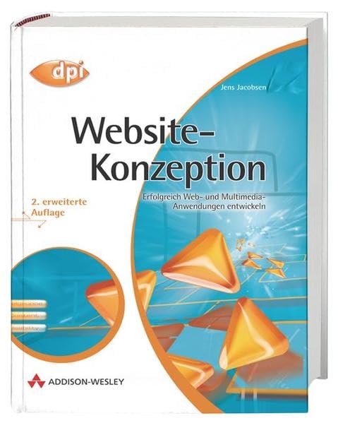 Website-Konzeption: Erfolgreiche Web- und Multimedia-Anwendungen entwickeln: Erfolgreich Web- und Multimedia-Anwendungen entwickeln (DPI Grafik) Computer Science