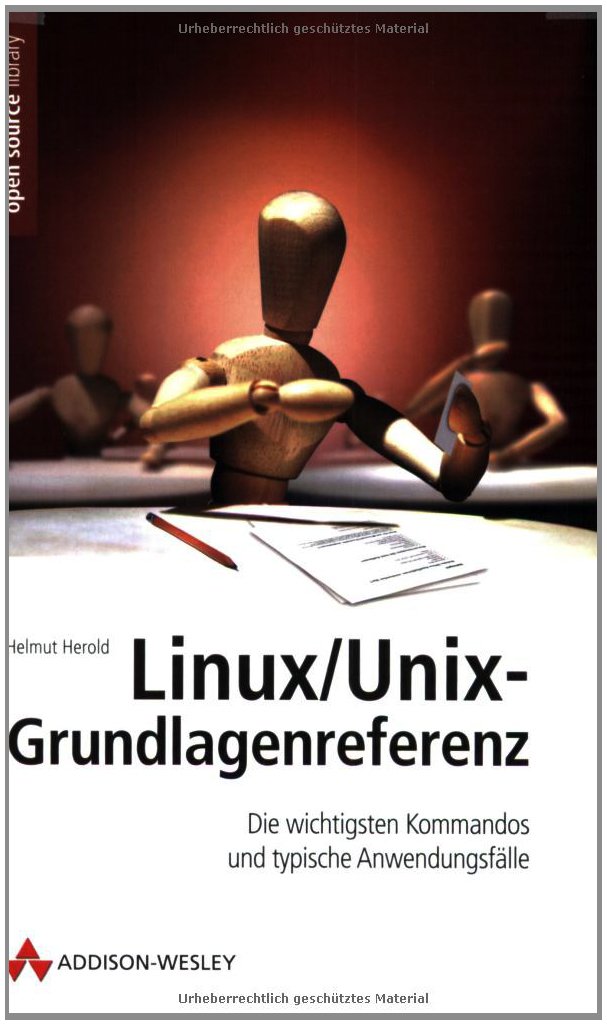 Linux/Unix-Grundlagenreferenz: Dic wichtigsten Kommandos und typische Anwendungsfälle: Die wichtigsten Kommandos und typische Anwendungsfälle (Open Source Library) Computer Science