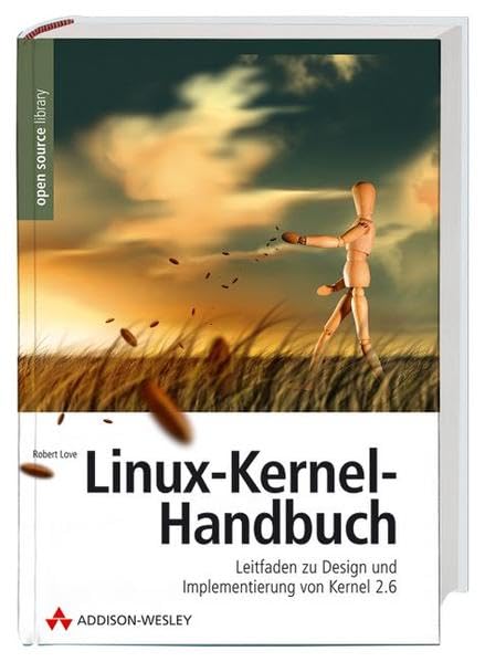 Linux-Kernel-Handbuch: Leitfaden zu Design und Implementierung von Kernel 2.6 (Open Source Library) Computer Science