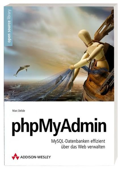 phpMyAdmin: MySQL-Datenbanken effizient über das Web verwalten (Open Source Library) Computer Science Books